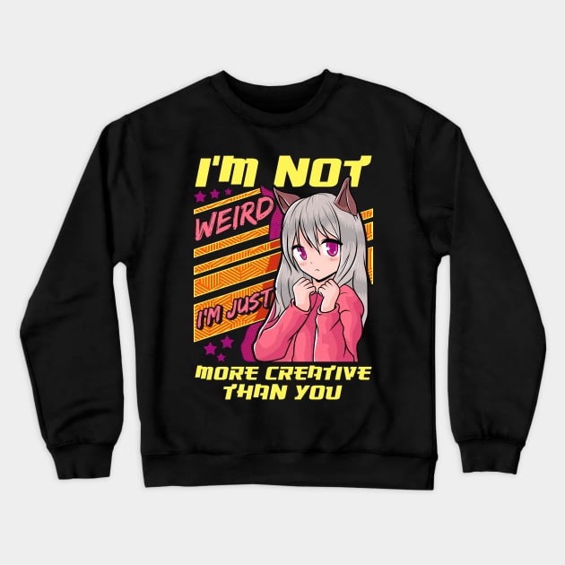 I'm Not Weird I'm Just More Creative Than You Crewneck Sweatshirt by theperfectpresents